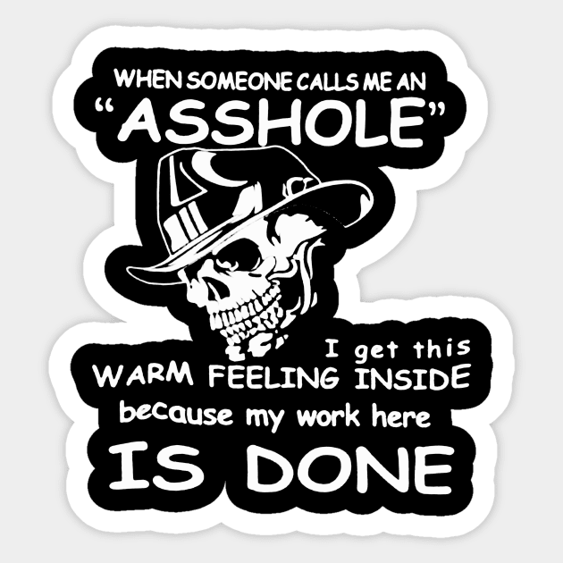 WHEN SOMEONE CALLS ME AN ASSHOLE MY WORK IS DONE Sticker by Kokola